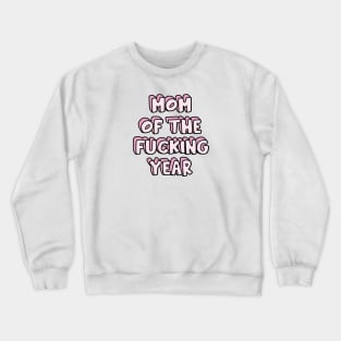 Mom of the F*cking Year Crewneck Sweatshirt